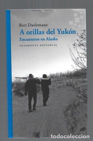 Libros: A ORILLAS DEL YUKON. ENCUENTROS EN ALASKA - DAELEMANS, BERT - Foto 1
