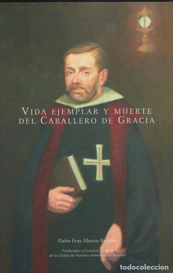 Vida ejemplar y muerte del Caballero de Gracia.- Rem&oacute;n, Alonso