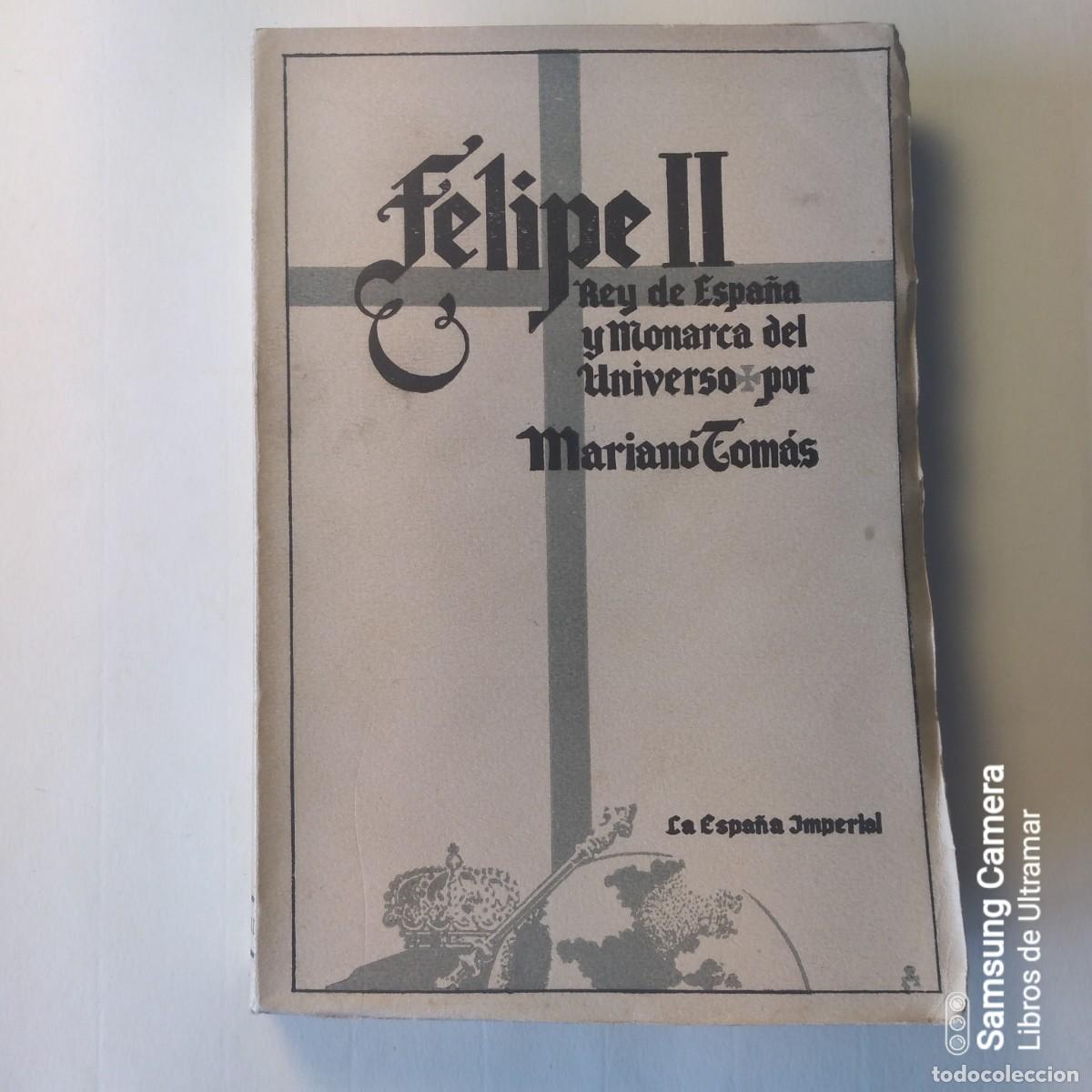 Libros: Felipe II. Rey de Espa&ntilde;a y Monarca del Universo. - Tom&aacute;s, Mariano. - Foto 1