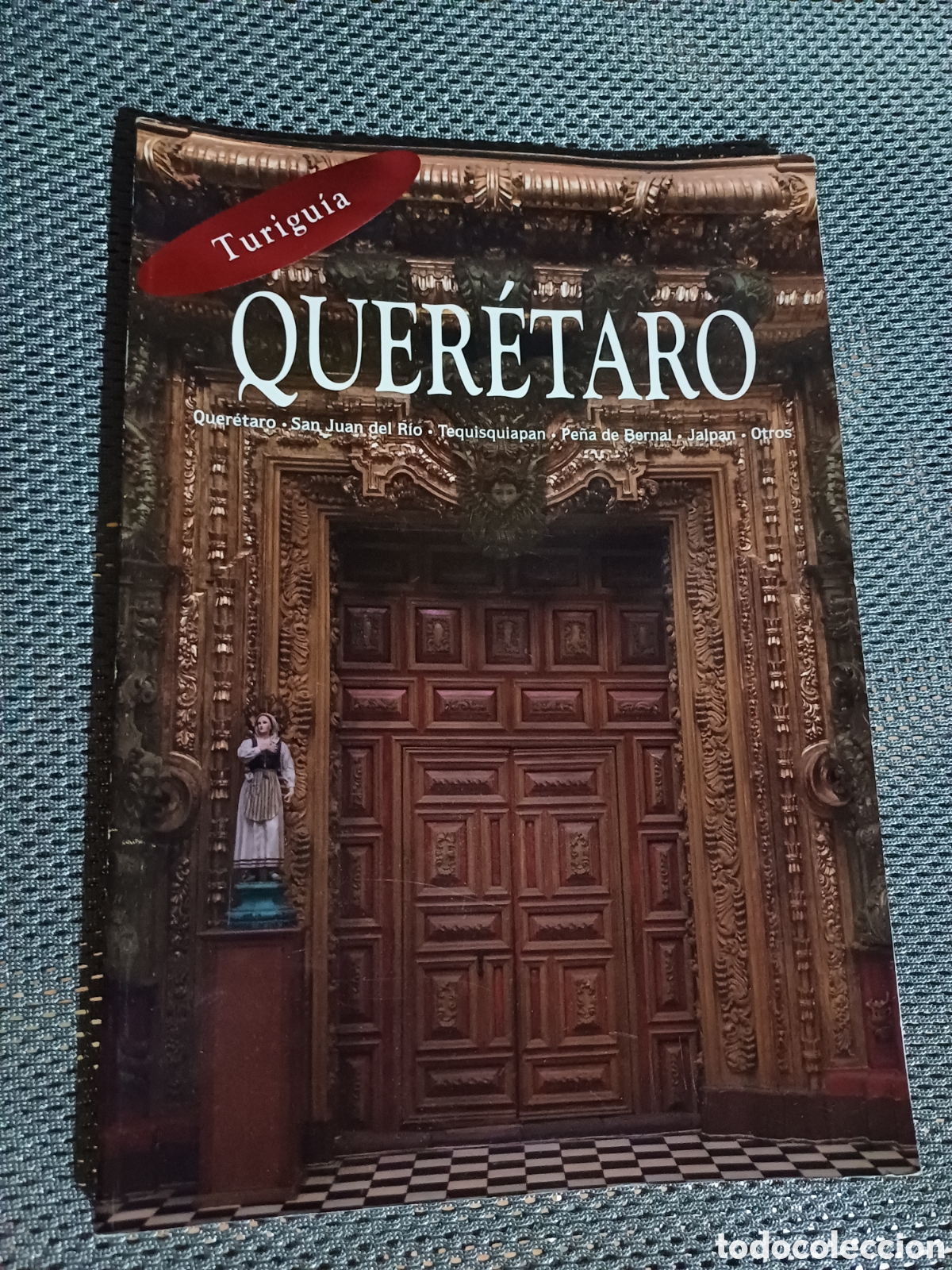 Libros: Queretaro San Juan del R&iacute;o Tequisquiapan Pe&ntilde;a de Bernal Jalpan Mexico Turiguia 160p