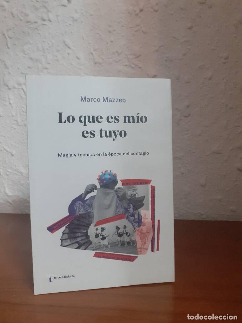 Libros: LO QUE ES MIO ES TUYO MAGIA Y TECNICA EN LA EPOCA DEL CONTAGIO - Mazzeo, Marco