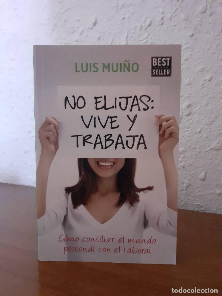 Libros: NO ELIJAS VIVE Y TRABAJA - Mui&ntilde;o, Luis - Foto 1