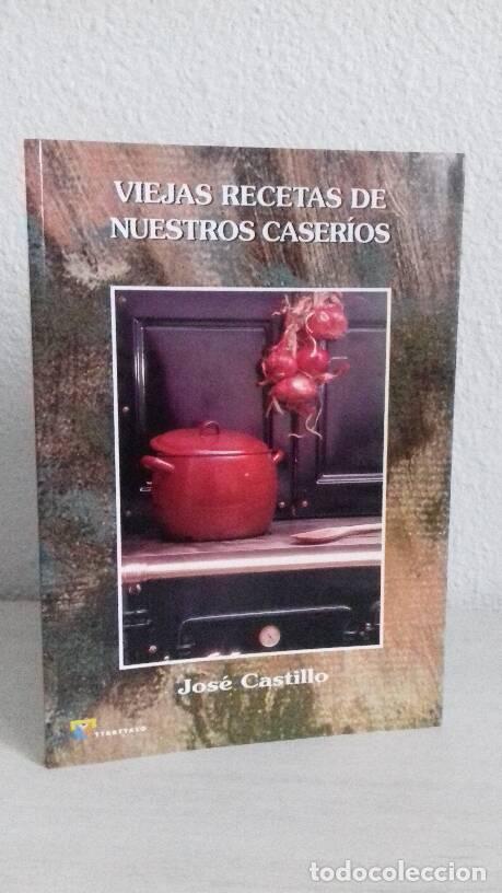 Libros: VIEJAS RECETAS DE NUESTROS CASERIOS - Castillo, Jose - Foto 1