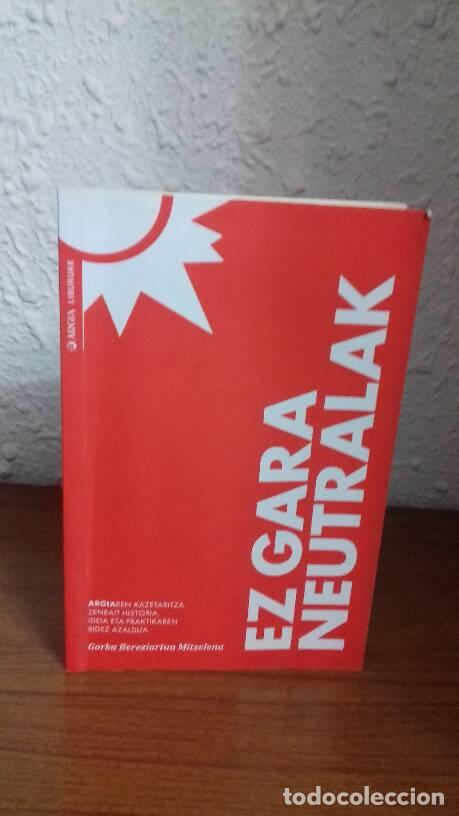 Libri di seconda mano: EZ GARA NEUTRALAK - Bereziartua Mitxelena, Gorka