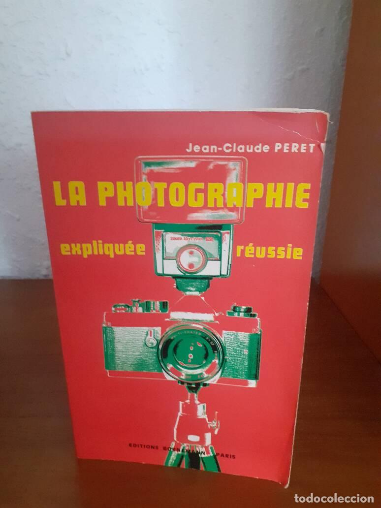 Libros: LA PHOTOGRAPHIE EXPLIQUE E REUSSIE - Peret, Jean Claude
