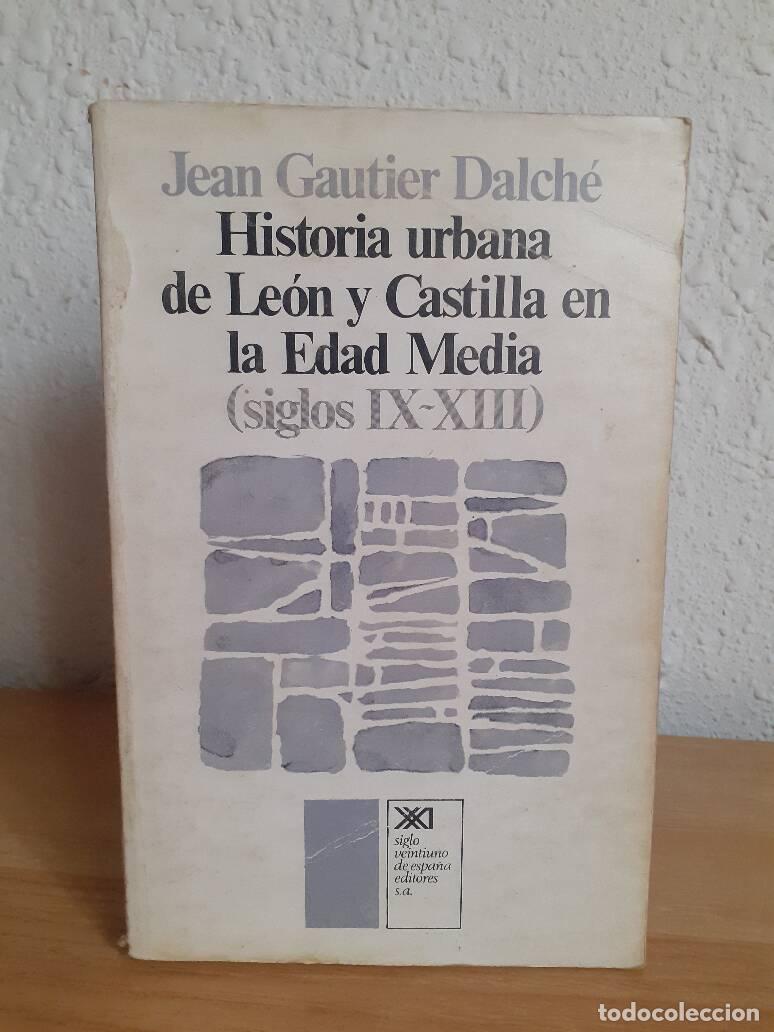 Libros: HISTORIA URBANA DE LEON Y CASTILLA EN LA EDAD MEDIA SIGLOS IX XIII - Gautier Dalche, Jean
