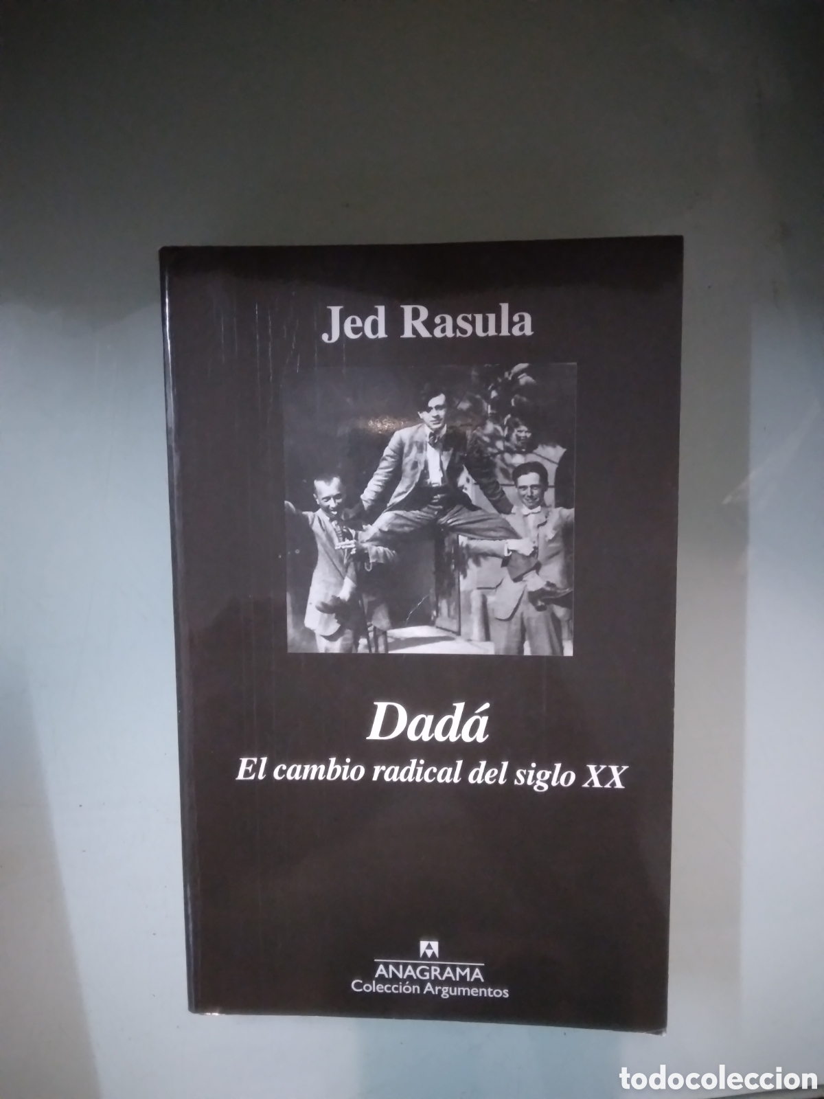 Libros: Jed Rasula, Dada,.el.cambio radical del.siglo XX, Anagrama - Foto 1