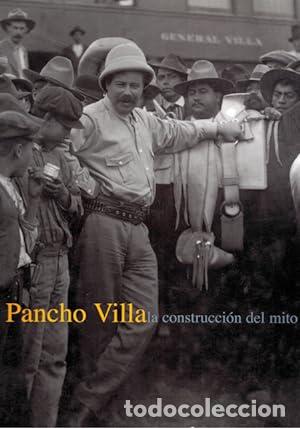 Libros: Pancho Villa. La construcci&oacute;n del mito - NO CONSTA AUTOR - Foto 1