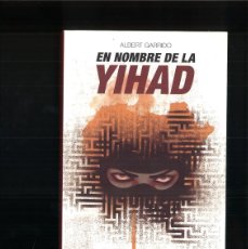 Libros: EN NOMBRE DE LA YIHAD. DEL TERRORISMO GLOBAL AL ESTADO ISLAMICO. ALBERT GARRIDO