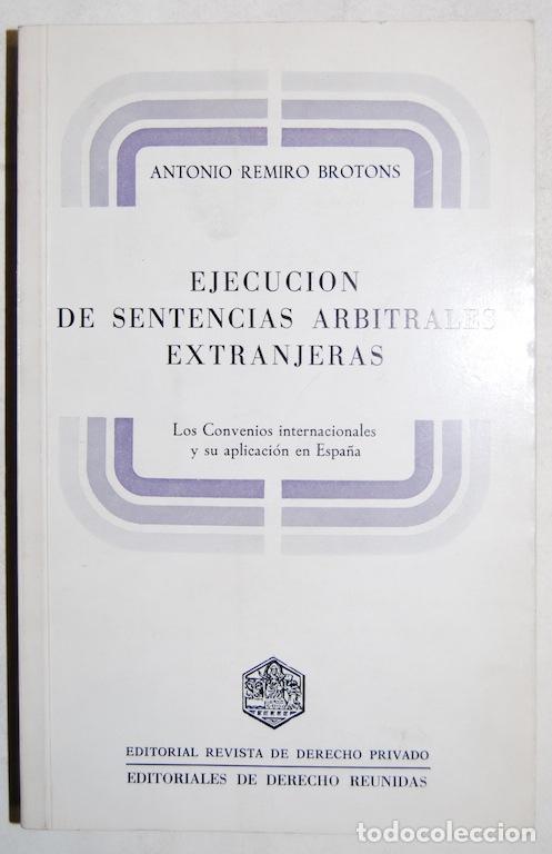 EJECUCION DE SENTENCIAS ARBITRALES EXTRANJERAS. Los Convenios internacionales y su aplicaci&oacute;n e... -