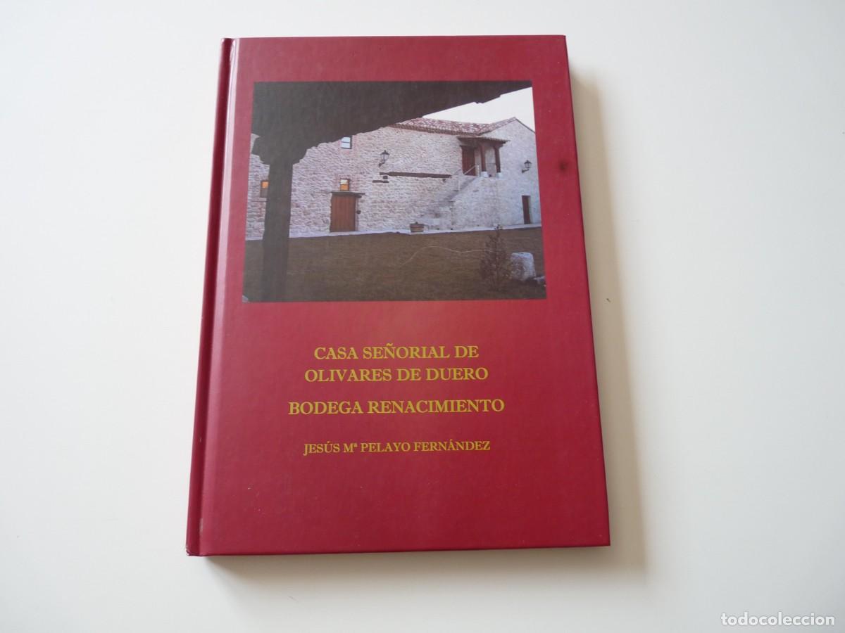 Libros: CASA SE&Ntilde;ORIAL DE OLIVARES DE DUERO . BODEGA RENACIMIENTO de JES&Uacute;S M&ordf;PELAYO FERN&Aacute;NDEZ REF: 1-289