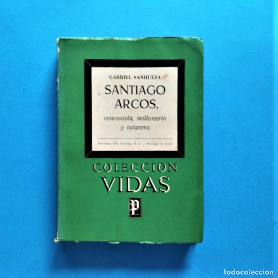 Libri di seconda mano: Santiago Arcos, Comunista, Millonario y Calavera. - Sanhueza, Gabriel.