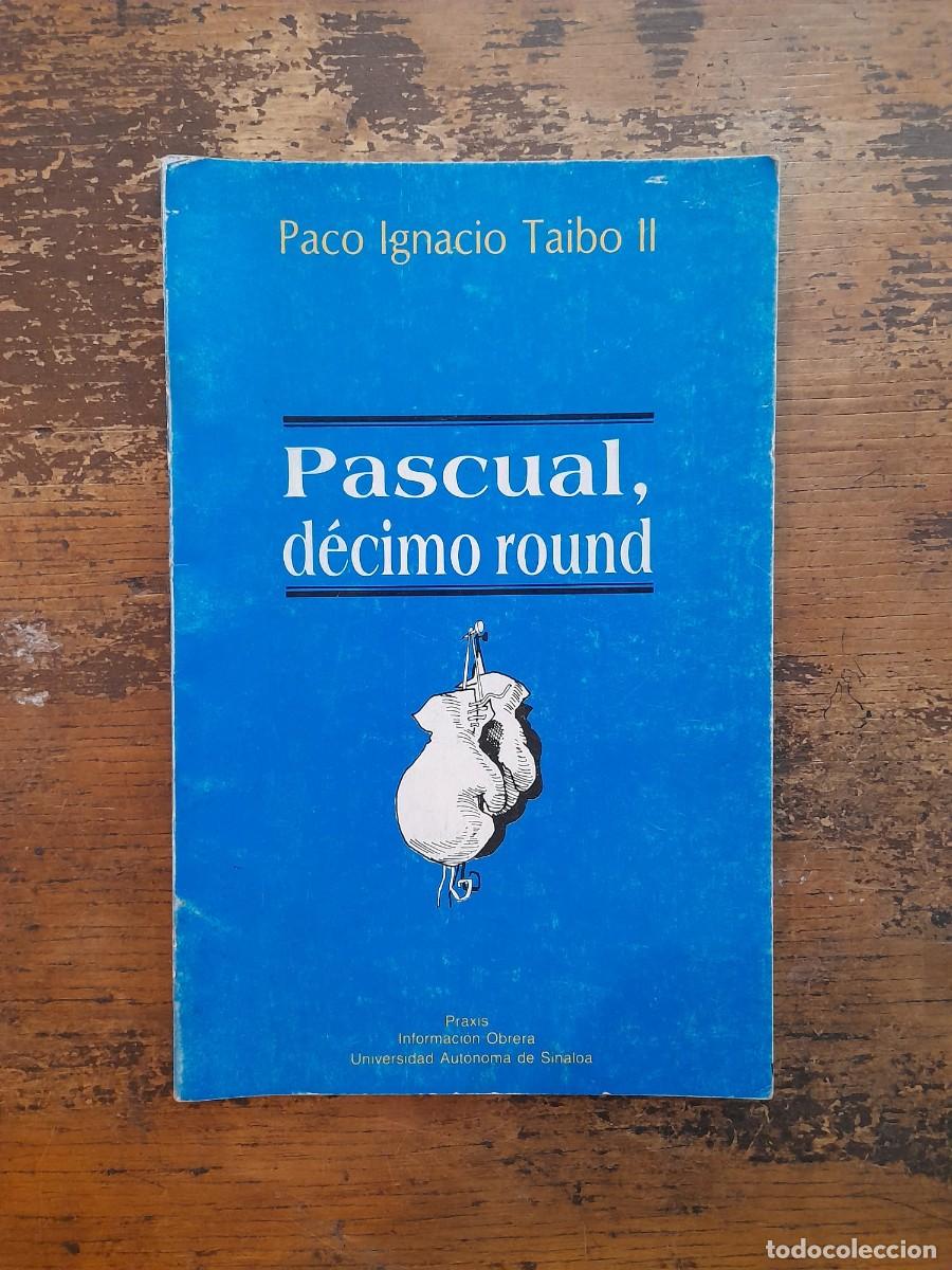 Libros: Pascual, d&eacute;cimo round; Paco Ignacio Taibo II. PRIMERA EDICI&Oacute;N - Foto 1