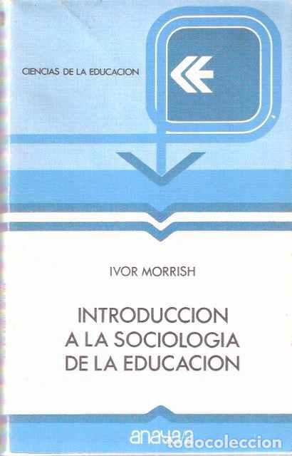 Libros: Introducci&oacute;n a la sociolog&iacute;a de la Educaci&oacute;n - Ivor Morrish - Foto 1
