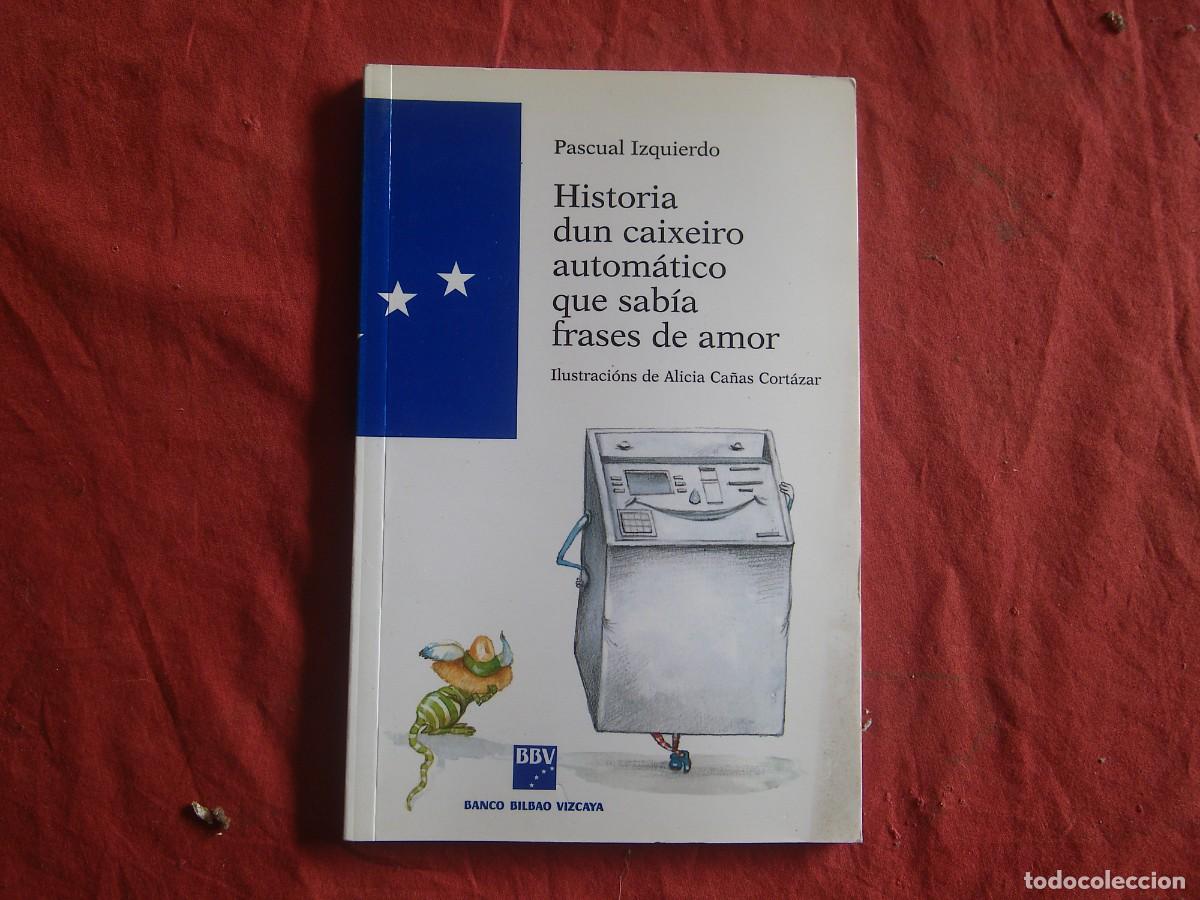 Libros: LIBRO HISTORIA DUN CAIXEIRO AUTOMATICO QUE SABIA FRASES DE AMOR DE PASCUAL IZQUIERDO