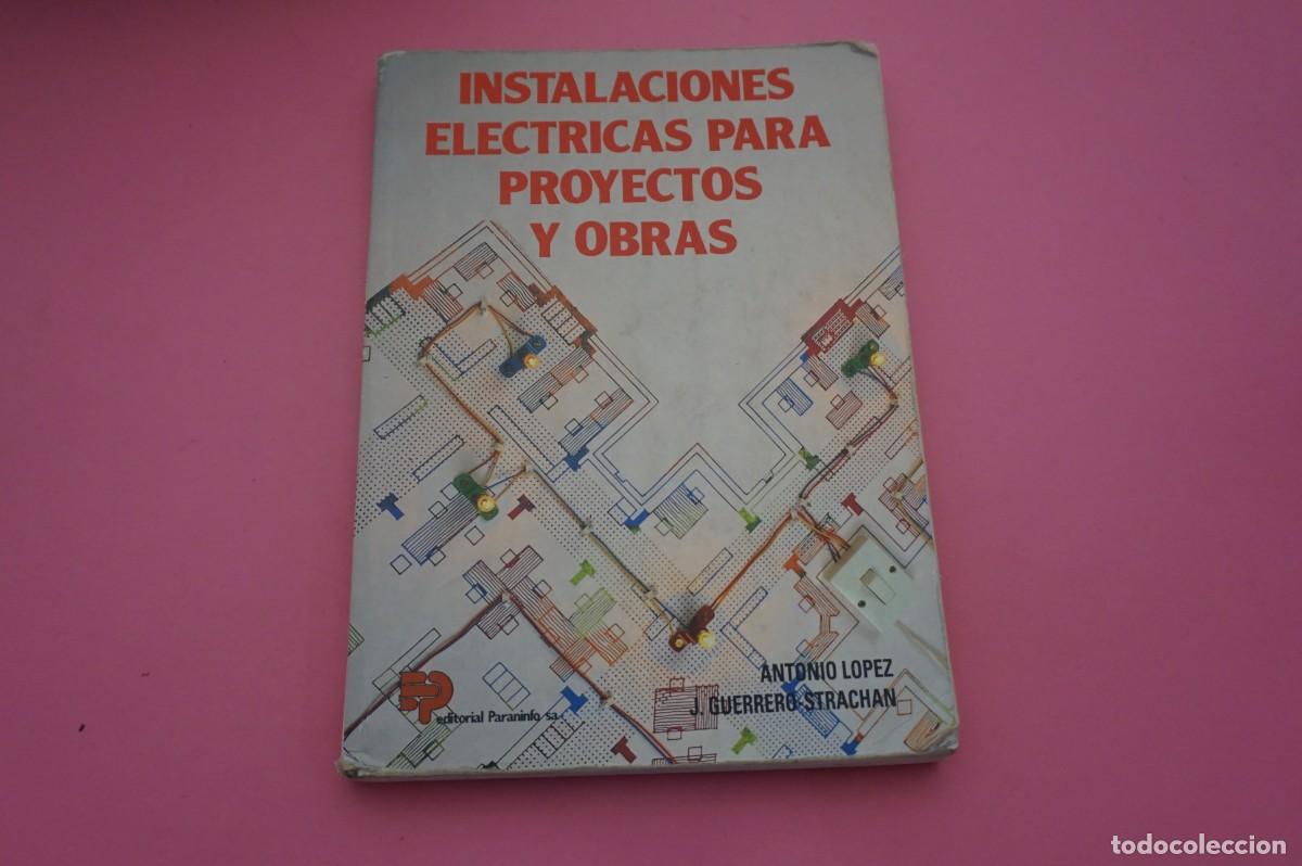 Libros: 15A/ INSTALACIONES ELECTRICAS PARA PROYECTOS Y OBRAS - ANTONIO LOPEZ & J GUERRERO STRACHAN