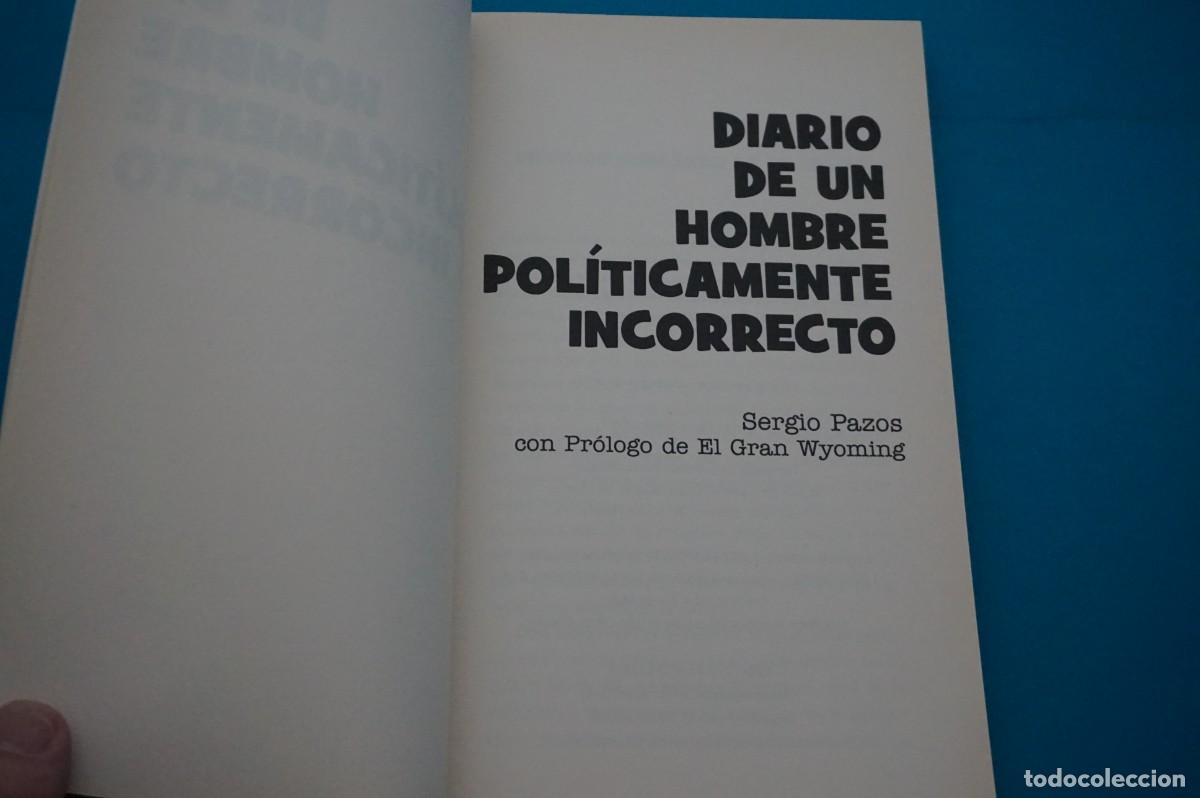 Libros: AMF-31C/ DIARIO DE UN HOMBRE POLITICAMENTE INCORRECTO - SERGIO PAZOS - PROLOGO DE EL GRAN WYOMING