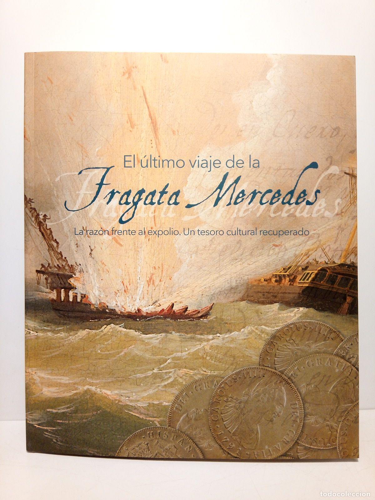 Libros: MUSEO NAVAL, MUSEO ARQUEOLOGICO NACIONAL (VARIOS AUTORES) - El &uacute;ltimo viaje de la Fragata Mercedes (