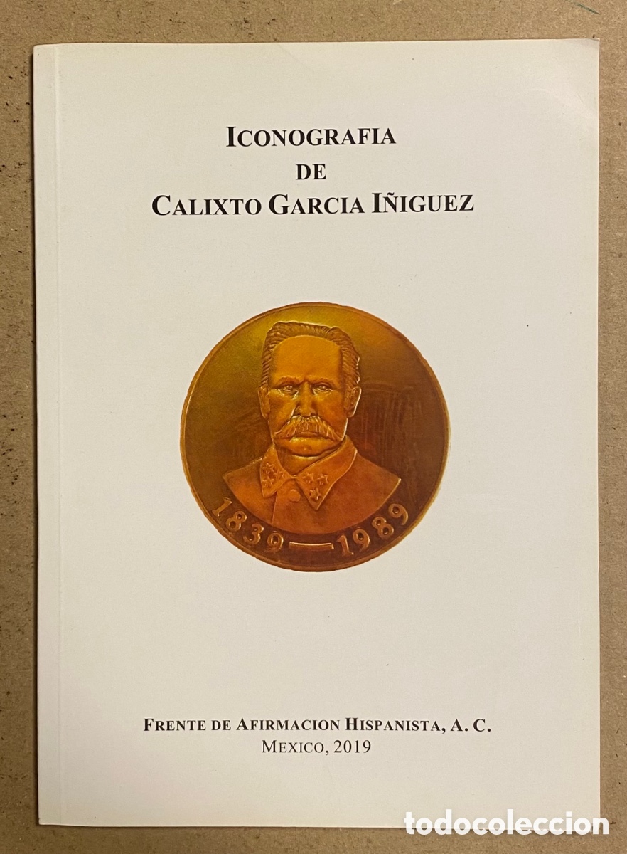 B&uuml;cher: ICONOGRAF&Iacute;A DE CALIXTO GARC&Iacute;A I&Ntilde;IGUEZ. FRENTE DE AFIRMACI&Oacute;N HISPANIATA, A.C. M&Eacute;XICO 2019