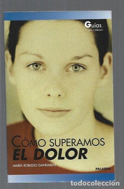 Libros: COMO SUPERAMOS EL DOLOR - ROBLEDO GANDARIAS, MARIA - Foto 1