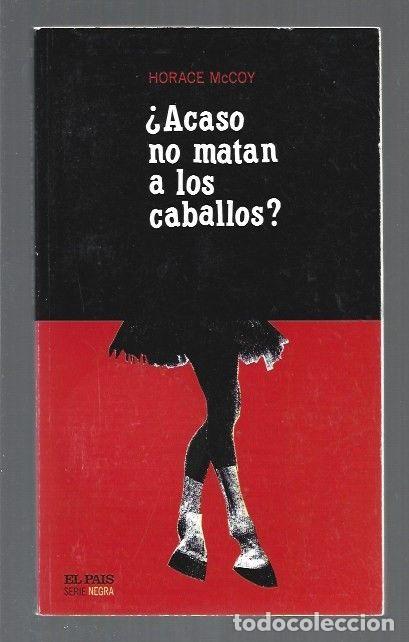 Libros: &iquest;ACASO NO MATAN A LOS CABALLOS? - MCCOY, HORACE - Foto 1
