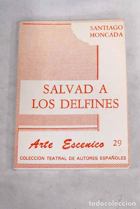 Libros: Salvar a los delfines: (comedia en dos actos).- Moncada, Santiago - Foto 1