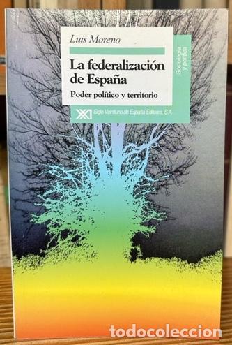 Libros: LA FEDERACION DE ESPA&Ntilde;A. Poder pol&iacute;tico y territorio - MORENO, Luis - Foto 1