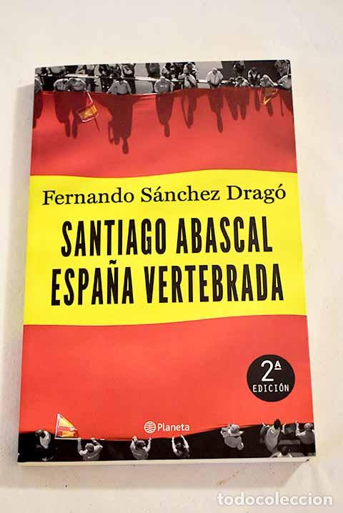 Libros: Santiago Abascal: Espa&ntilde;a vertebrada.- Abascal, Santiago - Foto 1
