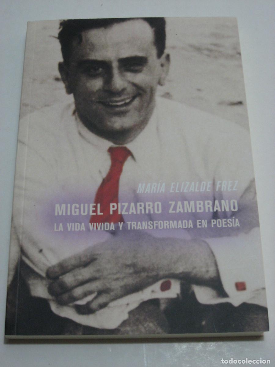 Libros: MIGUEL PIZARRO ZAMBRANO La vida vivida y transformada en poes&iacute;a - Mar&iacute;a Elizalde Frez