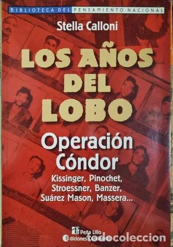 Libros: Calloni, Stella - Los a&ntilde;os del lobo. Operacion condor. Kissinger, Pinochet, Stroessner, Banzer, Suar