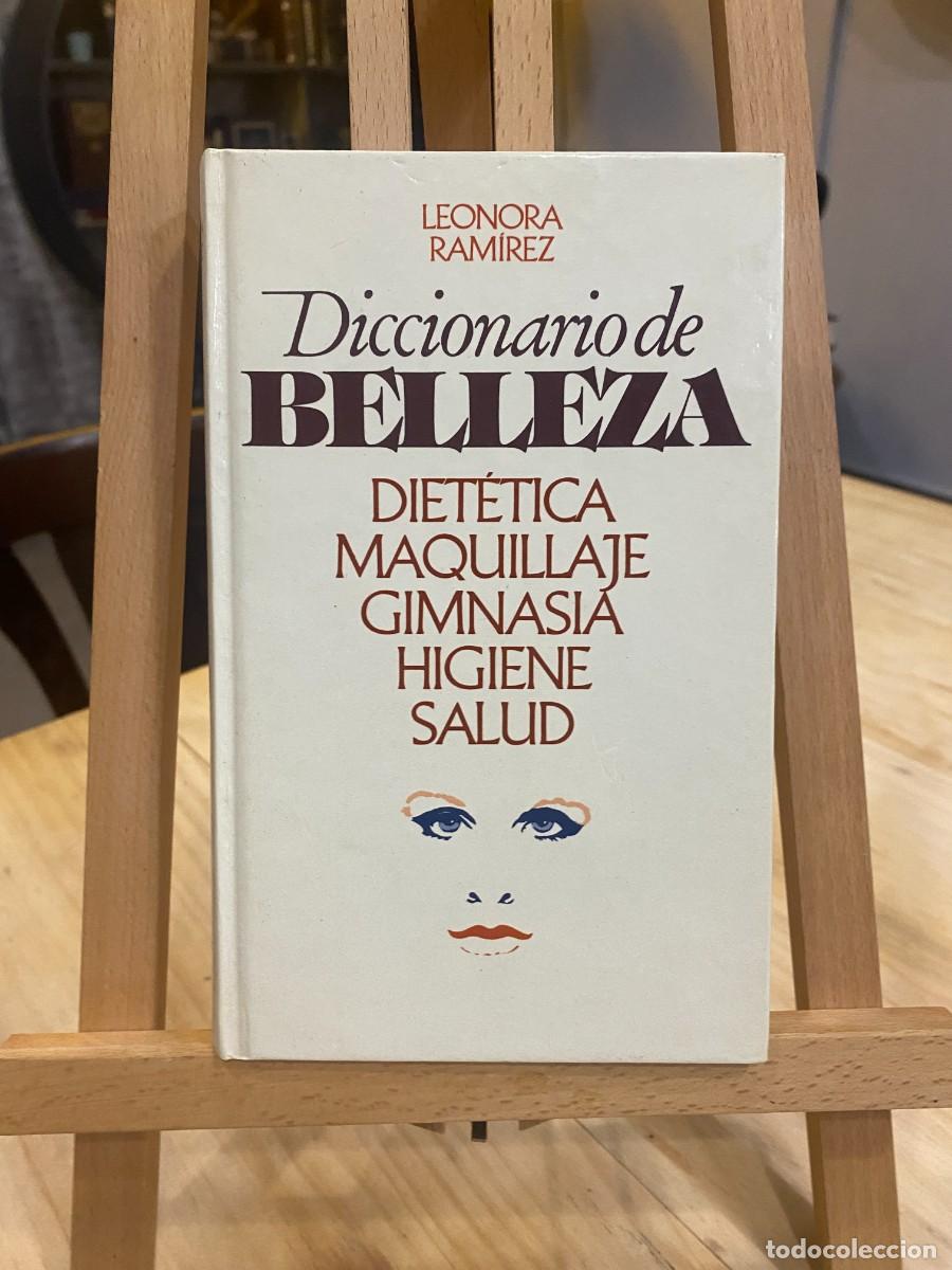 Libros: DICCIONARIO DE BELLEZA- LEONORA RAMIREZ- DIET&Eacute;TICA, MAQUILLAJE, GIMNASIA, HIGIENE, SALUD- TAPA DURA