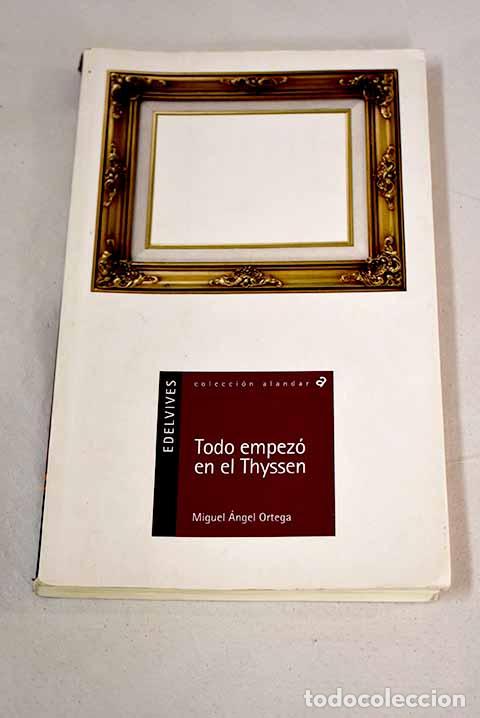 Libros: Todo empez&oacute; en el Thyssen.- Ortega Prieto, Miguel &Aacute;ngel - Foto 1