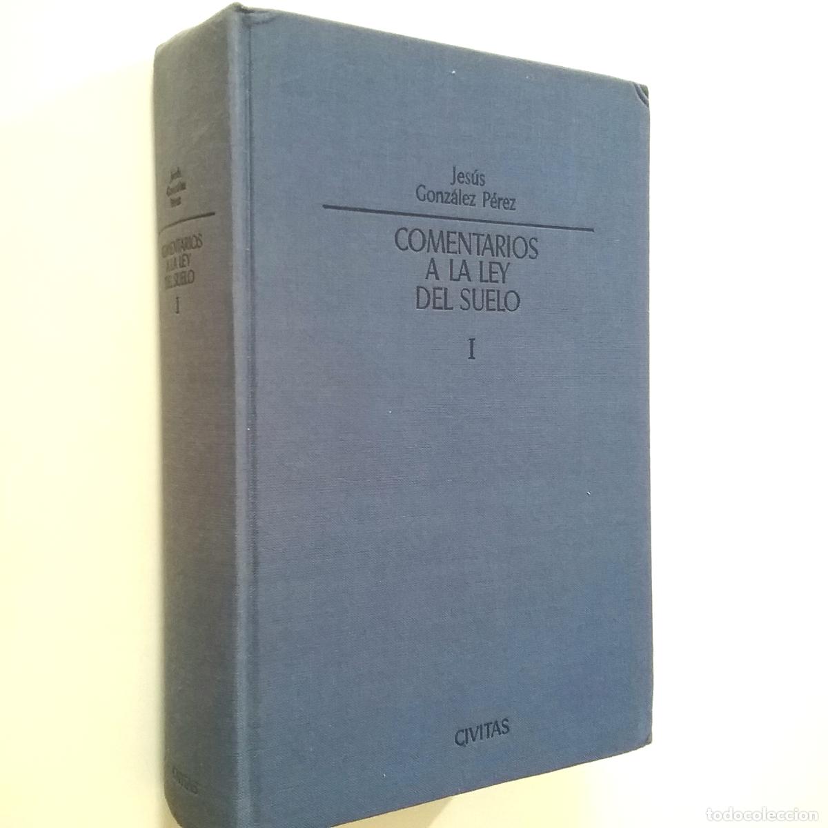 Libros: Jes&uacute;s Gonz&aacute;lez P&eacute;rez - Comentarios a la Ley del Suelo. Tomo I - Foto 1