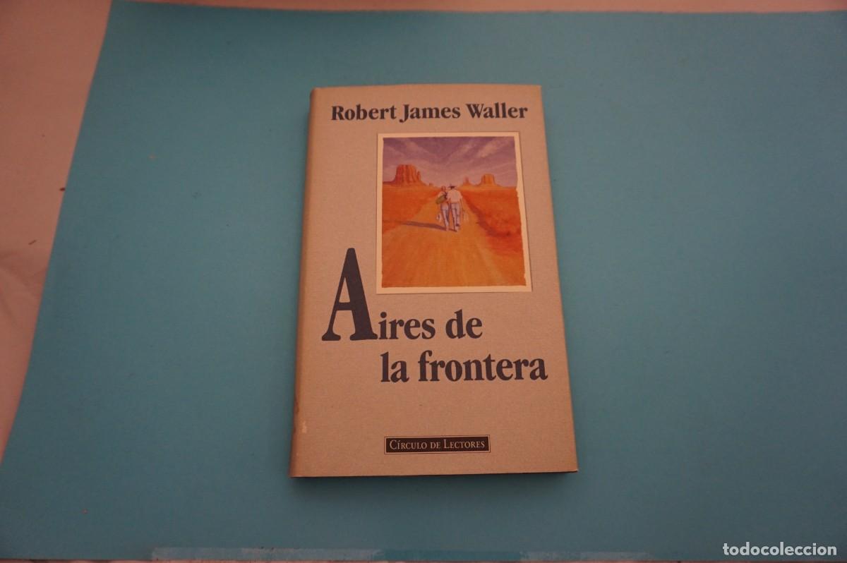 Libros: 9B/ AIRES DE LA FRONTERA - ROBERT JAMES WALLER / CIRCULO DE LECTORES - Foto 1