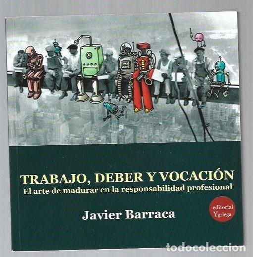 Libri di seconda mano: TRABAJO, DEBER Y VOCACION. EL ARTE DE MADURAR EN LA RESPONSABILIDAD PROFESIONAL - BARRACA, JAVIER