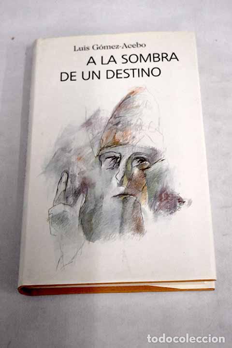 Libros: A la sombra de un destino.- G&oacute;mez-Acebo, Luis - Foto 1