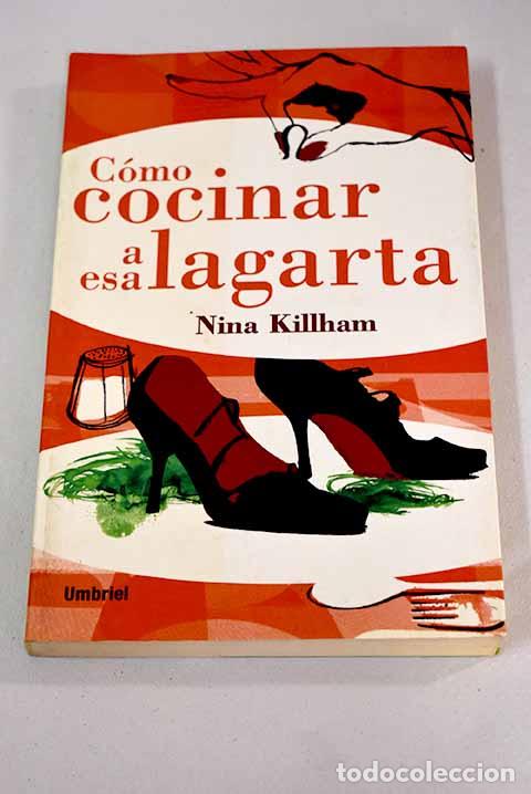 Libros: C&oacute;mo cocinar a esa lagarta.- Killham, Nina - Foto 1