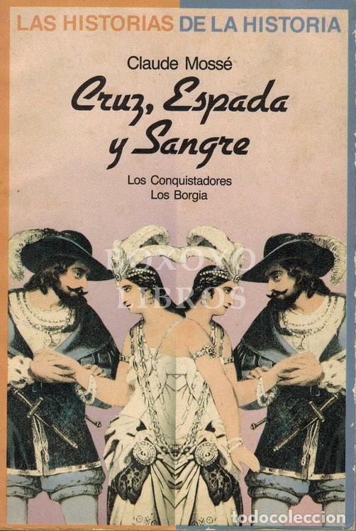 Libros: MOSS&Eacute;, Claude. Cruz, espada y sangre. Los conquistadores. Los Borgia - Foto 1