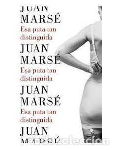 Libros: ESA PUTA TAN DISTINGUIDA - Mars&eacute;,Juan - Foto 1