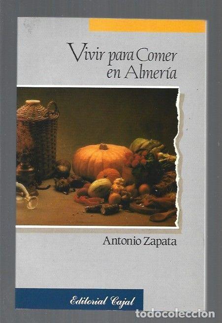 Libros: VIVIR PARA COMER EN ALMERIA - ZAPATA, ANTONIO - Foto 1