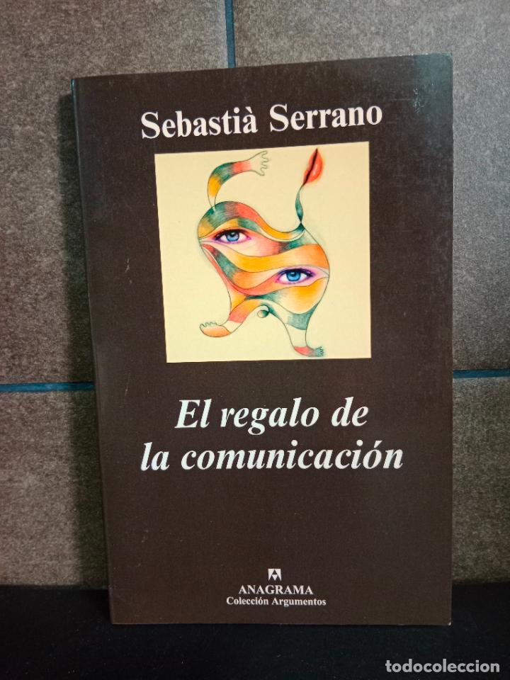 Libros: El regalo de la comunicaci&oacute;n: 309 (Argumentos). Sebasti&agrave; Serrano. - Foto 1