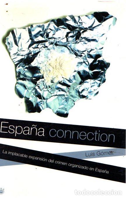 Libros: Espa&ntilde;a connection. La implacable expansi&oacute;n del crimen organizado - G&oacute;mez, Luis - Foto 1