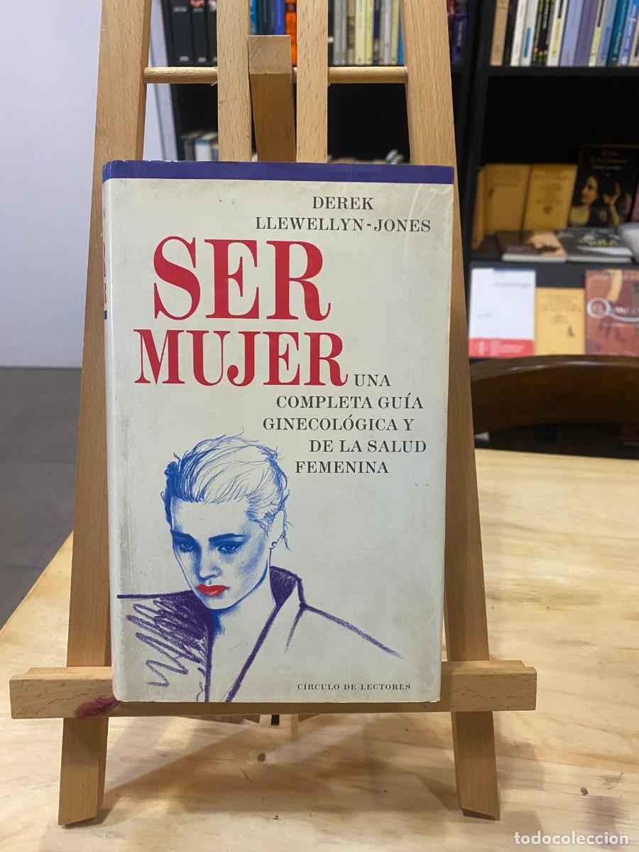 Livres: SER MUJER- UNA COMPLETA GU&Iacute;A GINECOL&Oacute;GICA Y DE LA SALUD FEMENINA