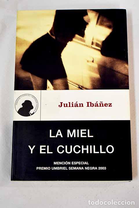 Libros: La miel y el cuchillo.- Ib&aacute;&ntilde;ez, Juli&aacute;n - Foto 1