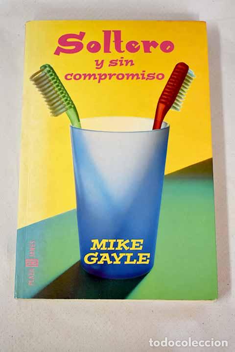 Libros: Soltero y sin compromiso.- Gayle, Mike - Foto 1