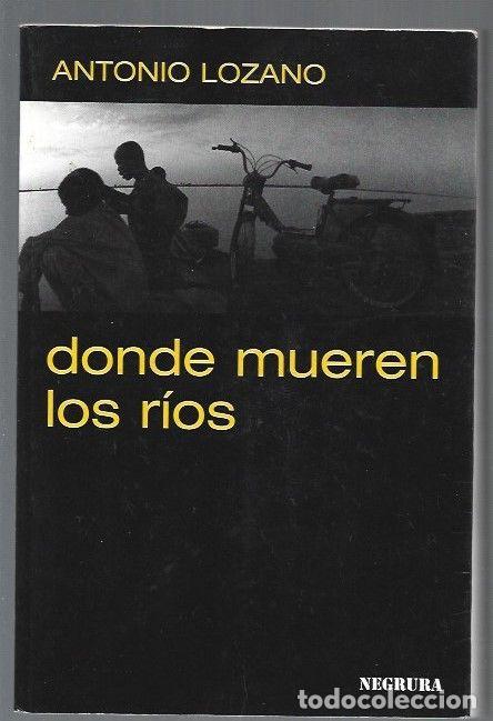 Libros: DONDE MUEREN LOS RIOS - LOZANO, ANTONIO - Foto 1