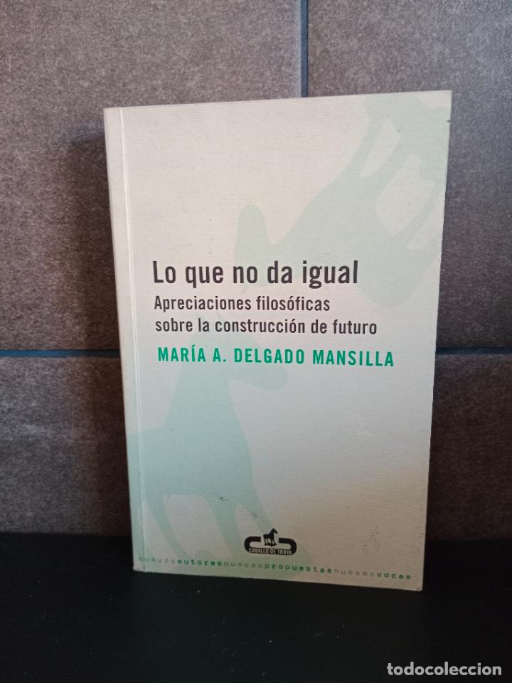 Livres: Lo que no da igua: Apreciaciones filosoficas sobre la construccion del futuro. Maria Delgado Mansill