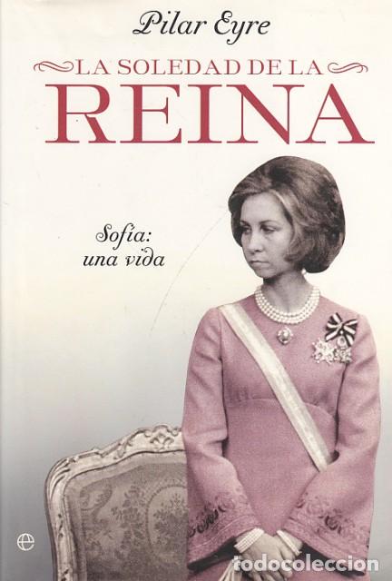 Libros: LA SOLEDAD DE LA REINA. SOF&Iacute;A: UNA VIDA - EYRE, PILAR - Foto 1