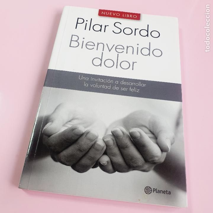 Libri di seconda mano: LIBRO-BIENVENIDO DOLOR-PILAR SORDO-PLANETA COLOMBIANA-IMPRESO EN VENEZUELA-2012-COLECCIONISTAS