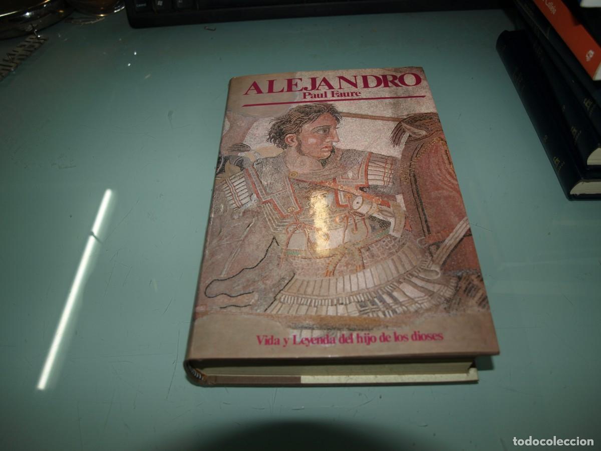 Libros: Alejandro, Paul Faure, Vida y leyenda del hijo de los dioses - Foto 1